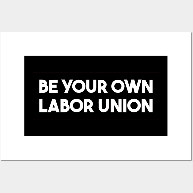Be Your Own Labor Union Wall Art by qqqueiru